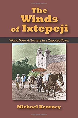 Winds Of Ixtepeji: World View And Society In A Zapotec Town