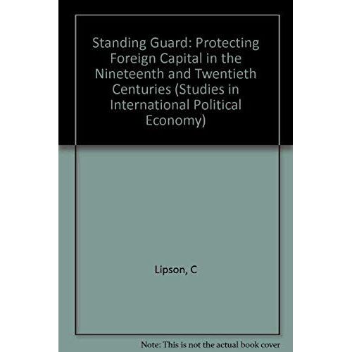Standing Guard: Protecting Foreign Capital In The Nineteenth And Twentieth Centuries (Studies In International Political Economy)