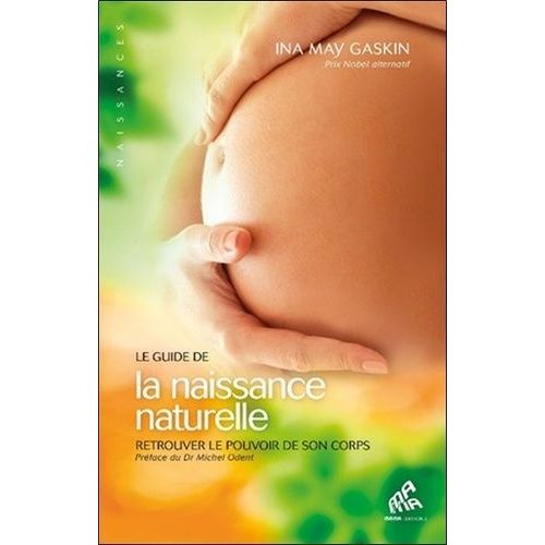 Le Guide De La Naissance Naturelle - Retrouver Le Pouvoir De Son Corps