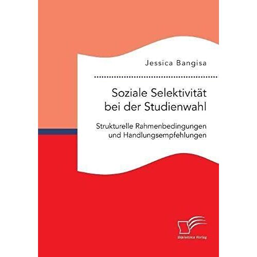 Soziale Selektivität Bei Der Studienwahl. Strukturelle Rahmenbedingungen Und Handlungsempfehlungen