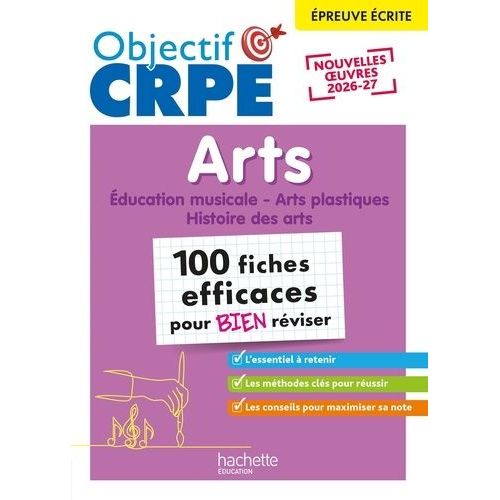 Arts, Épreuve Écrite - Education Musicale, Arts Plastiques, Histoire Des Arts - 100 Fiches Efficaces Pour Bien Réviser
