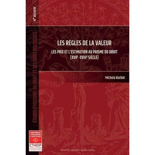 Les Règles De La Valeur - 36 Les Prix Et L'estimation Au Prisme Du Droit (Xviie-Xviiie Siècle)