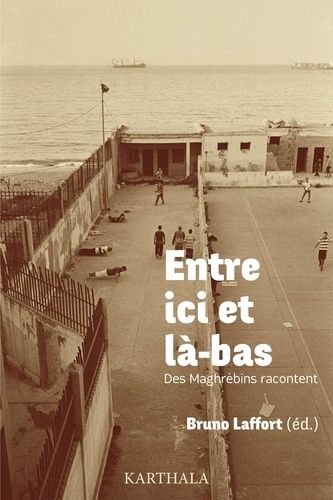Entre Ici Et Là-Bas, Des Maghrébins Racontent