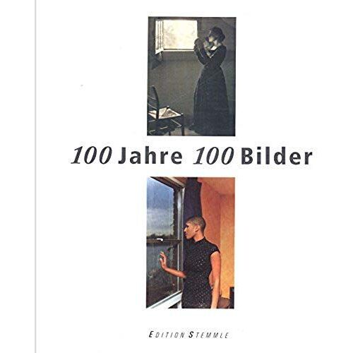 100 Jahre 100 Bilder: Eine Geschichte Der Fotografie