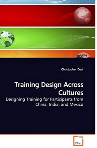 Training Design Across Cultures: Designing Training For Participants From China,India, And Mexico