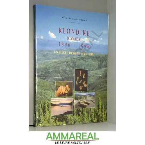 Klondike, Canada, 1896-1996: Un Siècle De Ruée Vers L'or