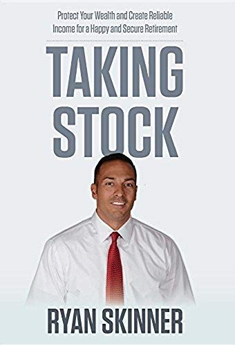 Taking Stock: Protect Your Wealth And Create Reliable Income For A Happy And Secure Retirement