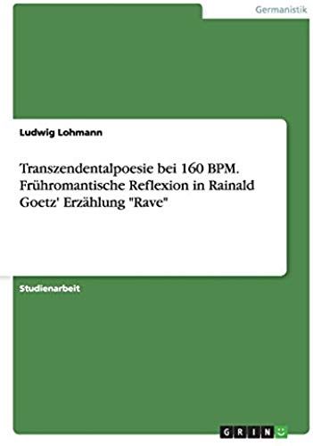 Transzendentalpoesie Bei 160 Bpm. Frühromantische Reflexion In Rainald Goetz' Erzählung "Rave
