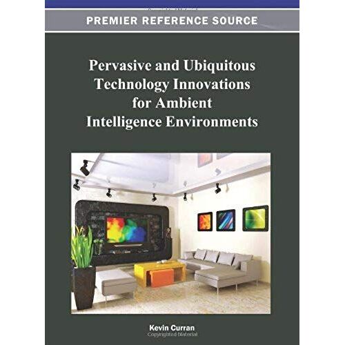 Pervasive And Ubiquitous Technology Innovations For Ambient Intelligence Environments