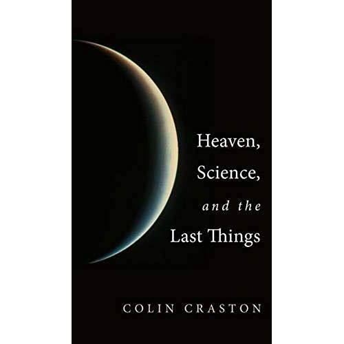 Heaven, Science, And The Last Things