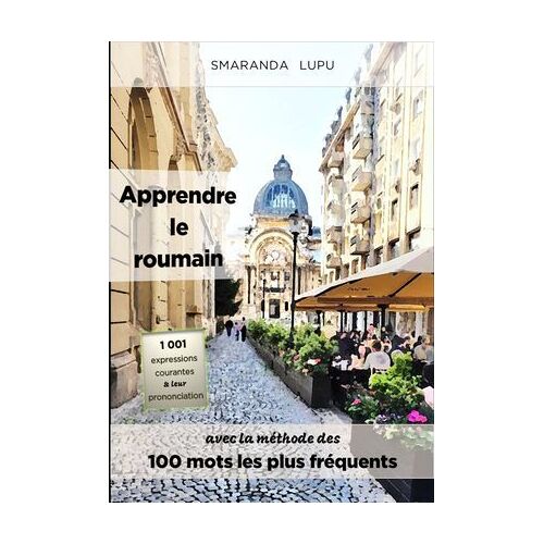 Apprendre Le Roumain Avec La Méthode Des 100 Mots Les Plus Fréquents