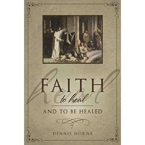 Faith To Heal And To Be Healed