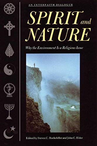 Spirit And Nature: Why The Environment Is A Religious Issue--An Interfaith Dialogue