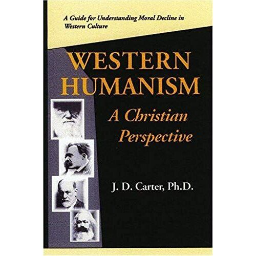 Western Humanism A Christian Prespective: A Guide For Understanding Moral Decline In Western Culture