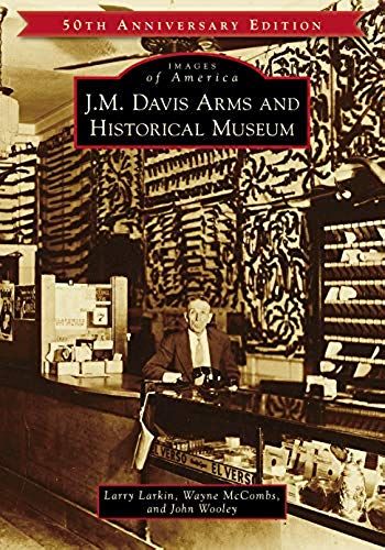 J.M. Davis Arms And Historical Museum (50th Anniversary Edition)