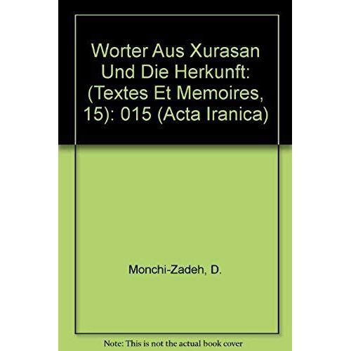 Worter Aus Xurasan Und Die Herkunft. (Textes Et Memoires, Tome Xv)