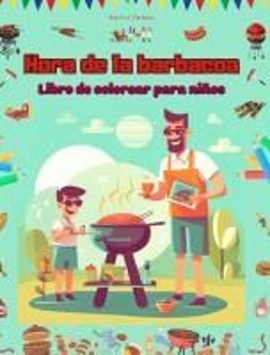 Hora De La Barbacoa - Libro De Colorear Para Niños - Diseños Creativos Y Alegres Para Fomentar La Vida Al Aire Libre