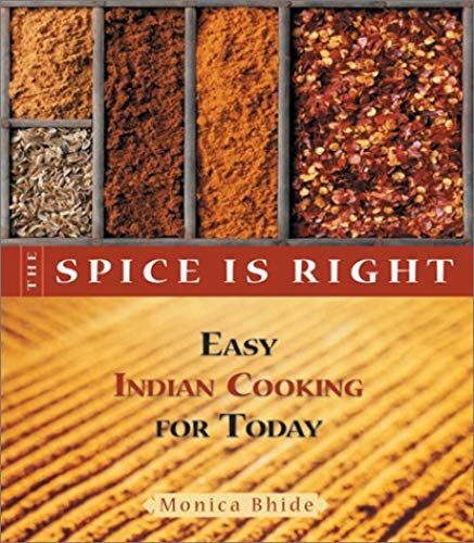 The Spice Is Right: Easy Indian Cooking For Today