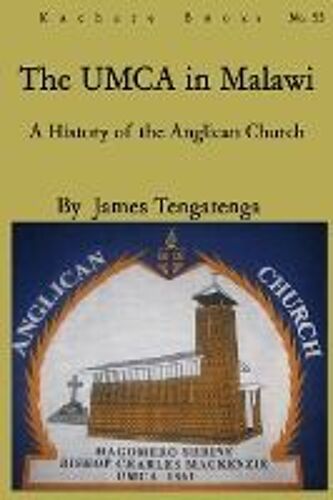 The Umca In Malawi. A History Of The Anglican Church 1861-2010
