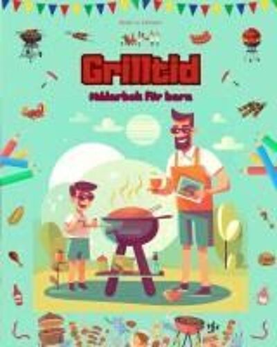 Grilltid - Målarbok För Barn - Kreativa Och Lekfulla Design Som Uppmuntrar Till Att Spendera Tid Utomhus
