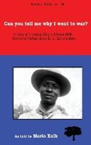 Can You Tell Me Why I Went To War? A Story Of A Young King's Rifle, Reverend Father John E.A. Mandambwe