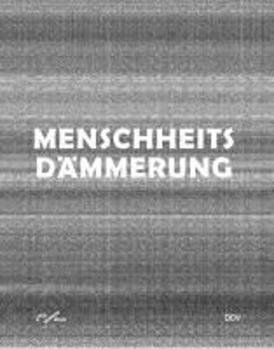 Menschheitsdämmerung - Kunst In Umbruchzeiten