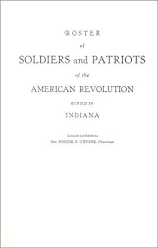 Roster Of Soldiers And Patriots Of The American Revolution Buried In Indiana. Indiana Daughters Of The American Revolution