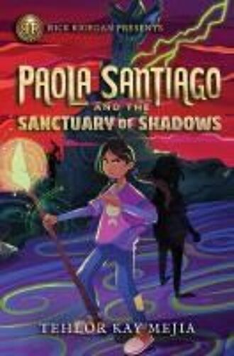 Rick Riordan Presents: Paola Santiago And The Sanctuary Of Shadows-A Paola Santiago Novel Book 3