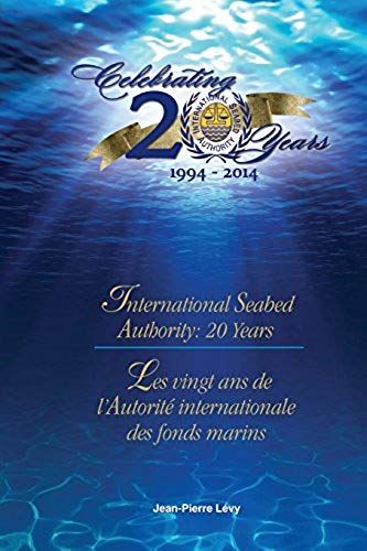 International Seabed Authority: 20 Years/ Les Vingt Ans De L'autorité Internationale Des Fonds Marins