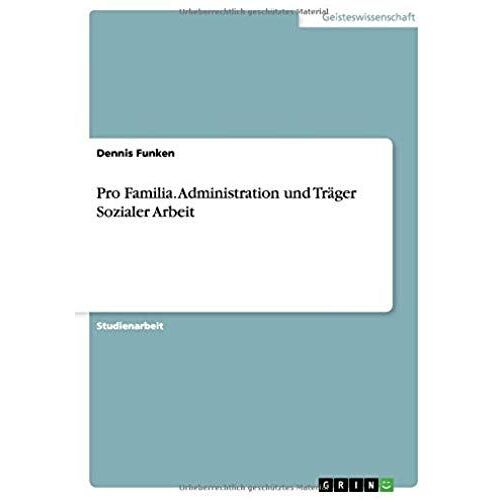 Pro Familia. Administration Und Träger Sozialer Arbeit