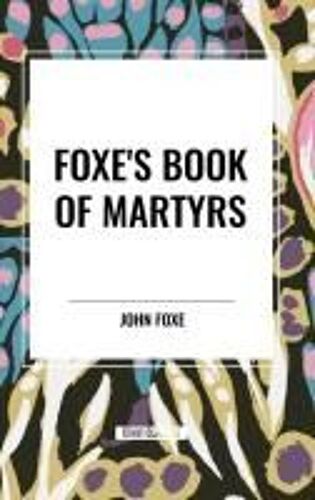 Foxe's Book Of Martyrs