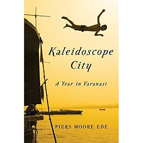 Kaleidoscope City: A Year In Varanasi