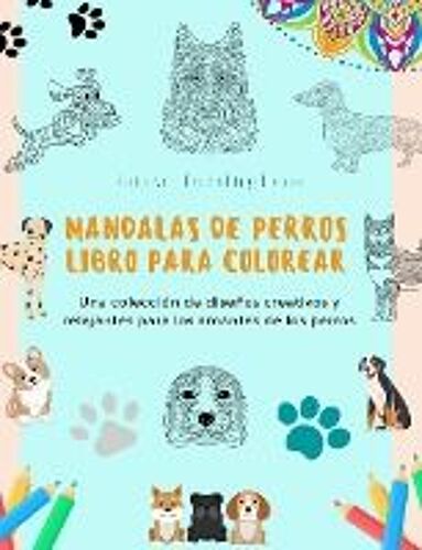 Mandalas De Perros | Libro Para Colorear | Mandalas Caninos Antiestrés Y Relajantes Para Fomentar La Creatividad