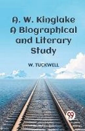 A. W. Kinglake A Biographical And Literary Study