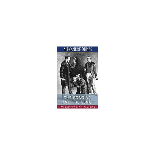 The Borgias, And The Cenci (Esprios Classics)