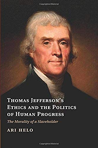 Thomas Jefferson's Ethics And The Politics Of Human Progress