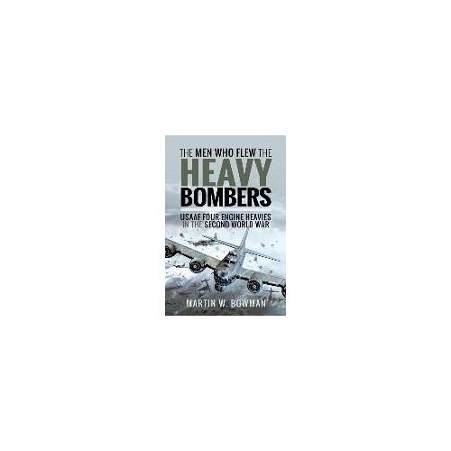 The Men Who Flew The Heavy Bombers