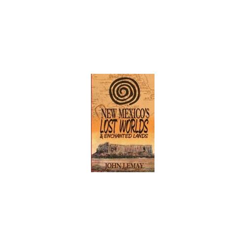 New Mexico's Lost Worlds & Enchanted Lands