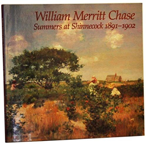 William Merritt Chase: Summers At Shinnecock, 1891-1902