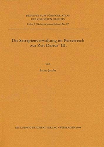 Die Satrapienverwaltung Im Perserreich Zur Zeit Darius' Iii. (Reihe B (Geisteswissenschaften))