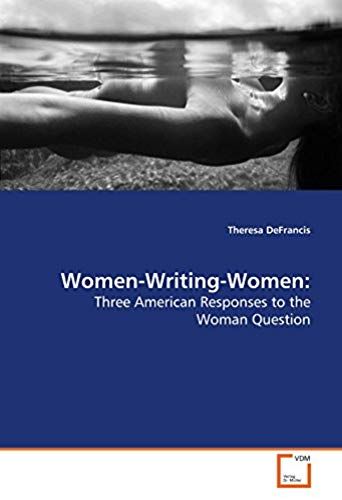 Women-Writing-Women: Three American Responses To The Woman Question