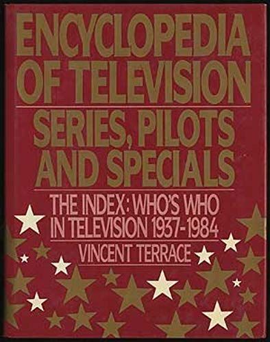 Encyclopedia Of Television: Series, Pilots And Specials, The Index : Who's Who In Television 1937-1984