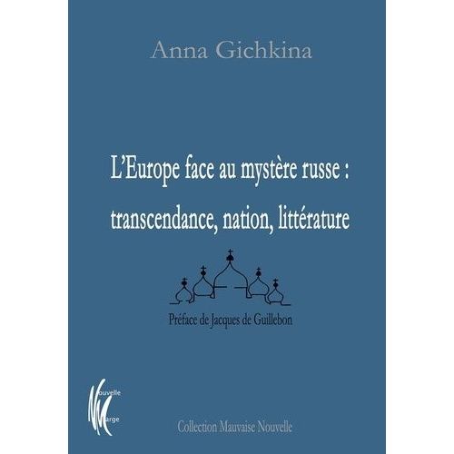 L'europe Face Au Mystère Russe : Transcendance, Nation, Littérature
