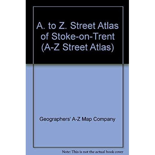 A. To Z. Street Atlas Of Stoke-On-Trent (A-Z Street Atlas)