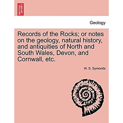 Records Of The Rocks; Or Notes On The Geology, Natural History, And Antiquities Of North And South Wales, Devon, And Cornwall, Etc.