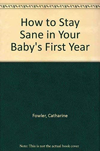 How To Stay Sane In Your Baby's First Year: The Tresillian Guide