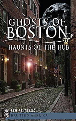 Ghosts Of Boston: Haunts Of The Hub