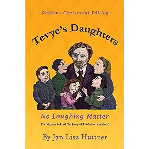 Tevye's Daughters - No Laughing Matter: The Women Behind The Story Of Fiddler On The Roof