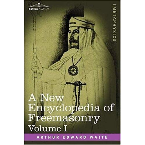 A New Encyclopedia Of Freemasonry, Volume I