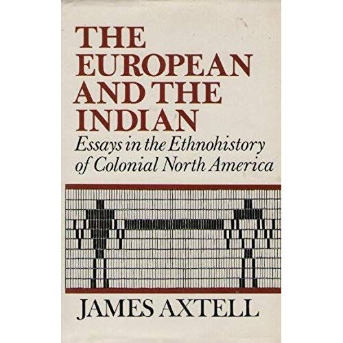 The European And The Indian: Essays In The Ethnohistory Of Colonial North America